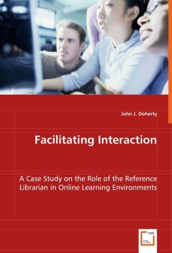 Cover for John J. Doherty · Facilitating Interaction: a Case Study on the Role of the Reference Librarian in Online Learning Environments (Paperback Book) (2008)