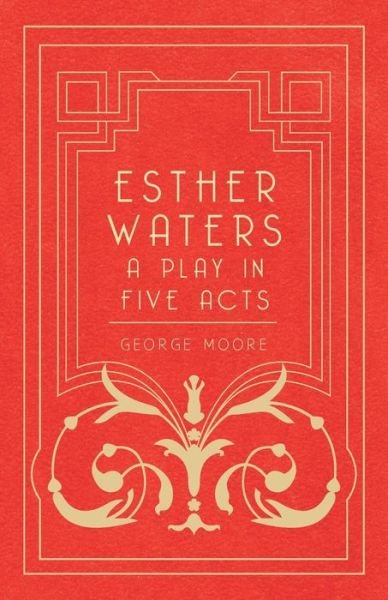 Cover for George Moore · Esther Waters - a Play in Five Acts (Paperback Book) (2008)