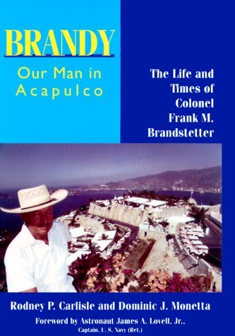 Cover for Rodney P. Carlisle · Brandy, Our Man in Acapulco: The Life and Times of Colonel Frank M.Brandstetter (Hardcover Book) [1st edition] (2000)