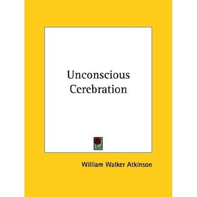 Cover for William Walker Atkinson · Unconscious Cerebration (Paperback Book) (2005)