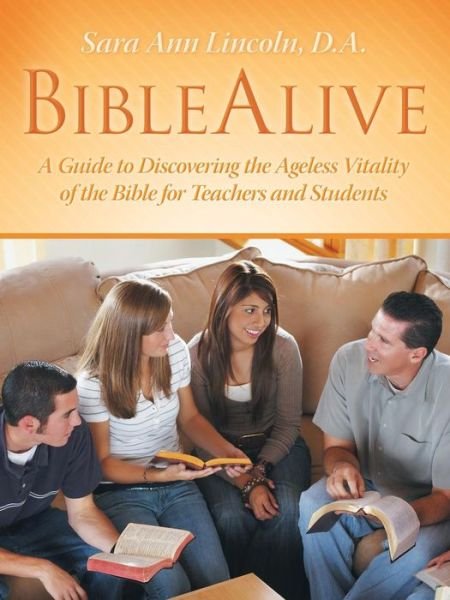 Cover for D a Sara Ann Lincoln · Biblealive: a Guide to Discovering the Ageless Vitality of the Bible for Teachers and Students (Paperback Book) (2015)