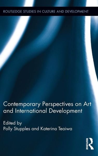 Cover for Contemporary Perspectives on Art and International Development - Routledge Studies in Culture and Development (Hardcover Book) (2016)