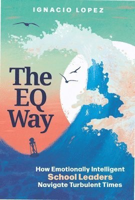 EQ Way - Ignacio Lopez - 图书 - Association for Supervision & Curriculum - 9781416632702 - 2024年1月25日