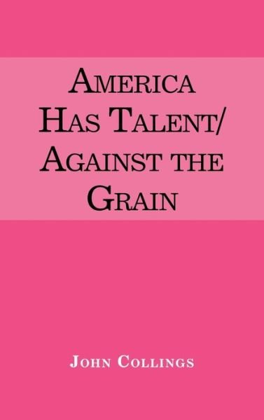 Cover for John Collings · America Has Talent / Against the Grain (Hardcover Book) (2020)