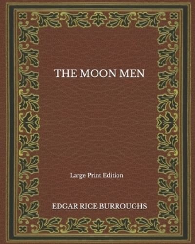Cover for Edgar Rice Burroughs · The Moon Men - Large Print Edition (Paperback Book) (2020)
