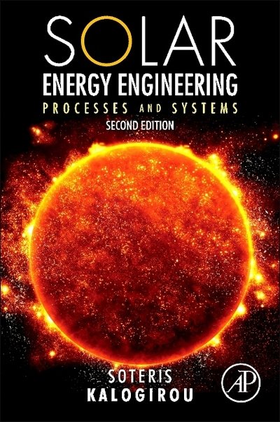 Cover for Kalogirou, Soteris A. (Professor at the Department of Mechanical Engineering and Materials Sciences and Engineeringof the Cyprus University of Technology, Limassol, Cyprus) · Solar Energy Engineering: Processes and Systems (Hardcover Book) (2013)