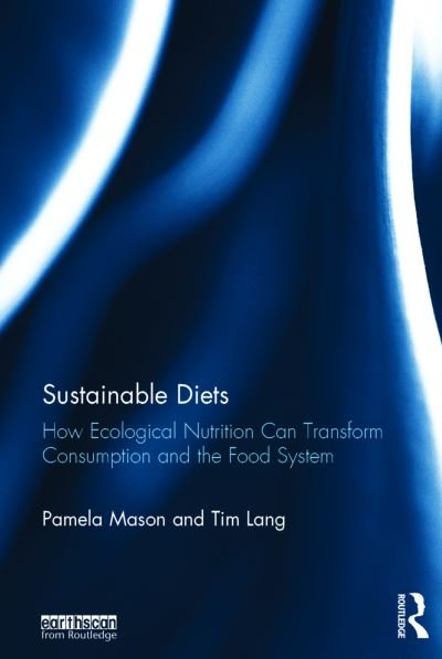 Cover for Mason, Pamela (Independent Researcher, UK) · Sustainable Diets: How Ecological Nutrition Can Transform Consumption and the Food System (Hardcover Book) (2017)