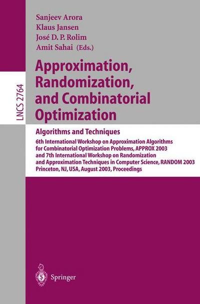 Approximation, Randomization, and Combinatorial Optimization - Algorithms and Techniques: 6th International Workshop on Approximation Algorithms for Combinatorial Optimization Problems, Approx 2003 and 7th International Workshop on Randomization and Appro - Sanjeev Arora - 图书 - Springer-Verlag Berlin and Heidelberg Gm - 9783540407706 - 2003年8月13日
