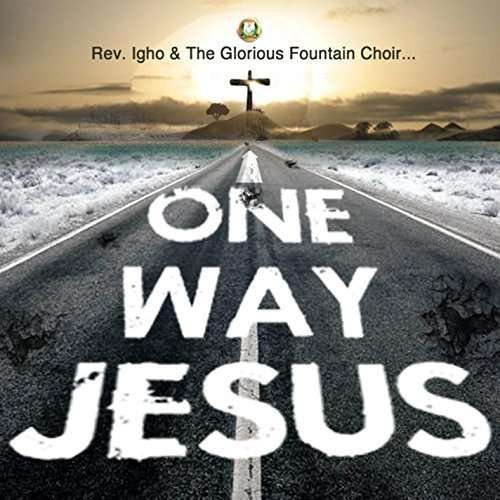 One Way: Jesus - Rev Igho - 音乐 - The Glorious Fountain Ministries - 0888174423708 - 2013年12月15日