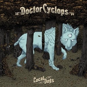 Cover for Doctor Cyclops · Local Dogs (LP) (2017)