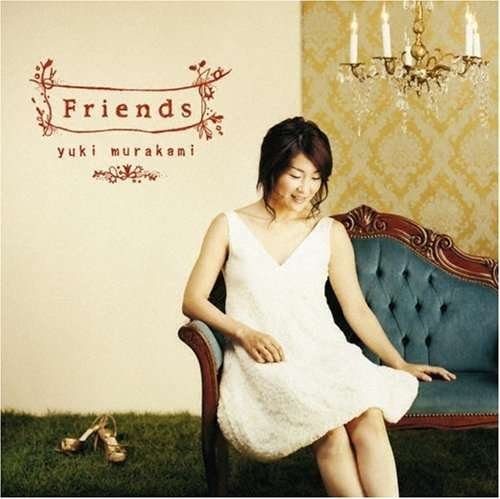 Friends - Murakami Yuki - 音乐 - YAMAHA MUSIC COMMUNICATIONS CO. - 4542519003708 - 2007年11月14日