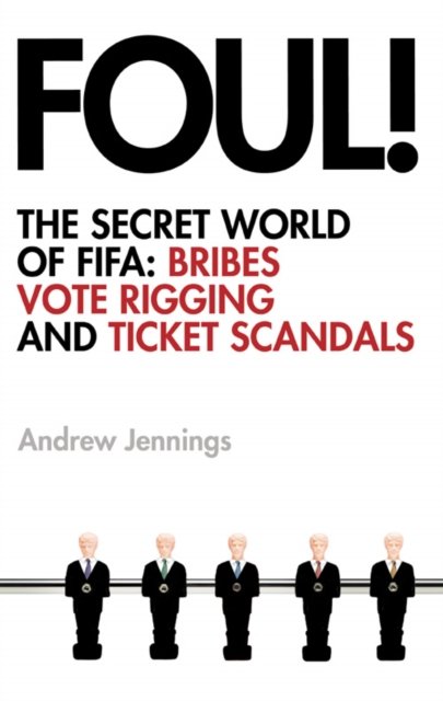 Cover for Andrew Jennings · Foul!: The Secret World of FIFA: Bribes, Vote Rigging and Ticket Scandals (Paperback Book) (2006)
