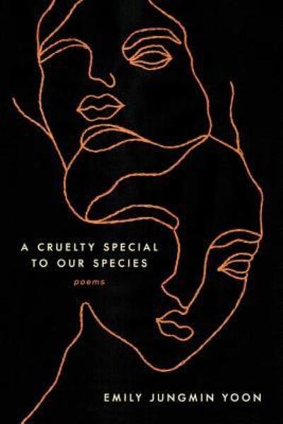 Cover for Emily Jungmin Yoon · Cruelty Special to Our Species Poems (Book) (2019)