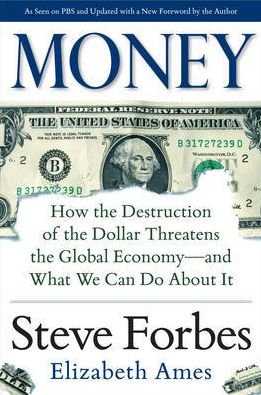 Cover for Steve Forbes · Money: How the Destruction of the Dollar Threatens the Global Economy - and What We Can Do About It (Hardcover Book) [Ed edition] (2014)