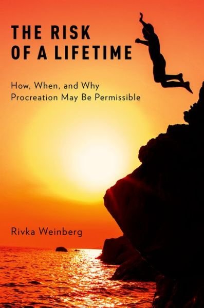 Cover for Weinberg, Rivka (Associate Professor of Philosophy, Associate Professor of Philosophy, Scripps College) · The Risk of a Lifetime: How, When, and Why Procreation May Be Permissible (Hardcover Book) (2015)