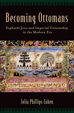 Cover for Cohen, Julia Phillips (Assistant Professor of History and Jewish Studies, Assistant Professor of History and Jewish Studies, Vanderbilt University) · Becoming Ottomans: Sephardi Jews and Imperial Citizenship in the Modern Era (Paperback Book) (2017)