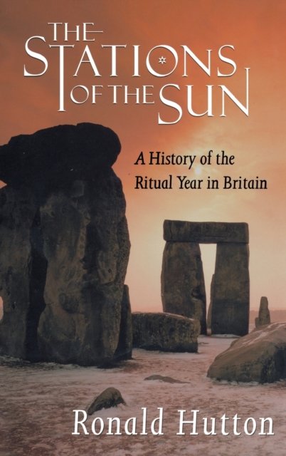 Cover for Hutton, Ronald (Professor of History, Professor of History, University of Bristol) · The Stations of the Sun: A History of the Ritual Year in Britain (Hardcover Book) (1996)