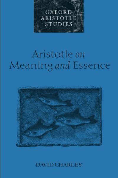 Cover for Charles, David (Fellow and Tutor in Philosophy, Fellow and Tutor in Philosophy, Oriel College, Oxford) · Aristotle on Meaning and Essence - Oxford Aristotle Studies Series (Hardcover Book) (2000)