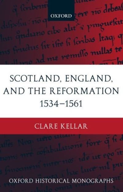 Cover for Clare Kellar · Scotland, England, and the Reformation 1534-61 - Oxford Historical Monographs (Hardcover Book) (2004)