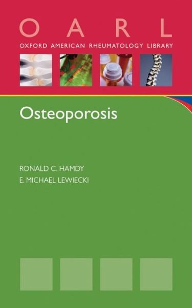 Cover for Hamdy, Ronald C. (Professor of Medicine and Director, Osteoporosis Center, Professor of Medicine and Director, Osteoporosis Center, East Tennessee State University, Johnson City, TN, US) · Osteoporosis - Oxford American Rheumatology Library (Paperback Book) (2013)