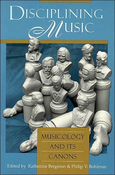 Cover for Katherine Bergeron · Disciplining Music: Musicology and Its Canons (Paperback Book) (1996)
