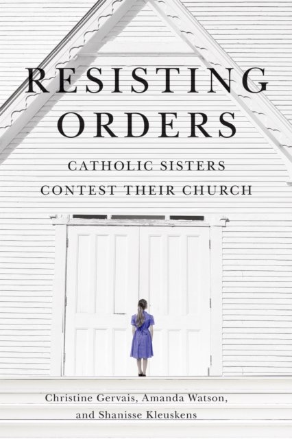Cover for Christine Gervais · Resisting Orders: Catholic Sisters Contest Their Church - Advancing Studies in Religion (Paperback Book) (2025)