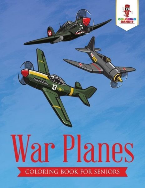 Cover for Coloring Bandit · War Planes Coloring Book for Seniors (Paperback Book) (2017)