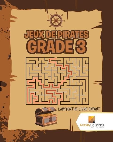 Cover for Activity Crusades · Jeux De Pirates Grade 3 : Labyrinthe Livre Enfant (Paperback Book) (2017)