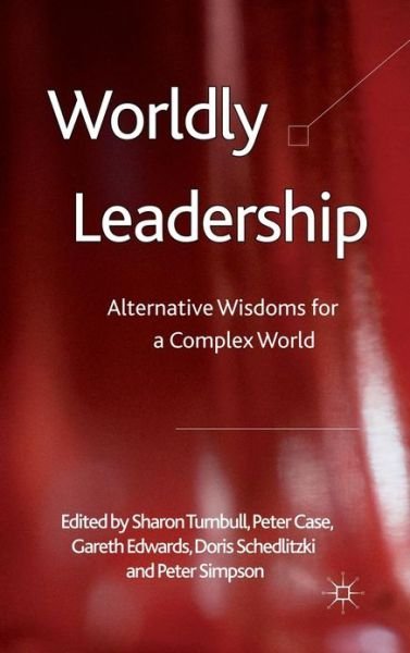 Cover for Sharon Turnbull · Worldly Leadership: Alternative Wisdoms for a Complex World (Hardcover Book) (2011)