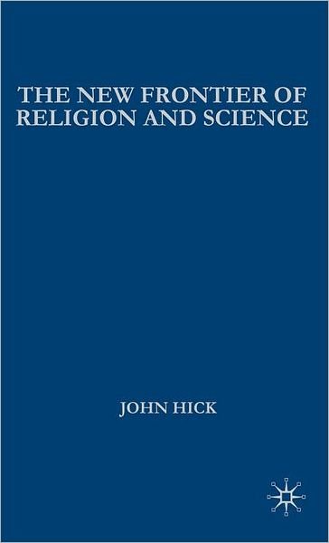 Cover for J. Hick · The New Frontier of Religion and Science: Religious Experience, Neuroscience, and the Transcendent (Hardcover Book) (2006)