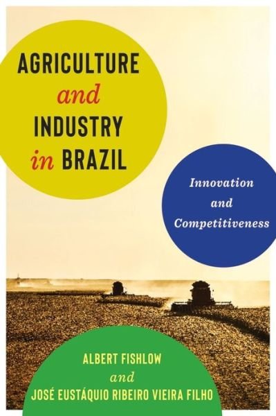 Cover for Albert Fishlow · Agriculture and Industry in Brazil: Innovation and Competitiveness (Hardcover Book) (2020)