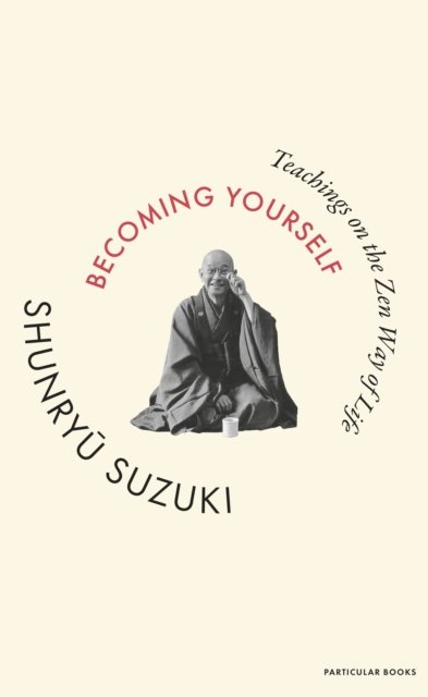Cover for Shunryu Suzuki · Becoming Yourself: Teachings on the Zen Way of Life (Hardcover Book) (2025)