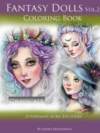Cover for Janna Prosvirina · Fantasy Dolls Vol.2 Coloring Book Grayscale : 25 Portraits of Big Eye Cuties (Paperback Book) (2018)