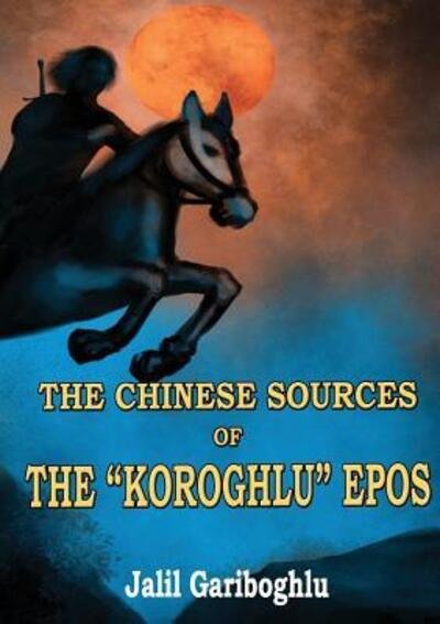 Cover for Jalil Gariboghlu · The Chinese Sources of the Koroghlu Epos (Paperback Book) (2018)