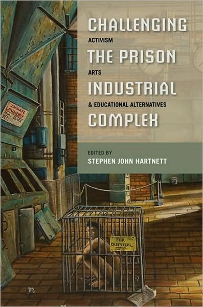 Cover for Stephen John Hartnett · Challenging the Prison-Industrial Complex: Activism, Arts, and Educational Alternatives (Paperback Book) (2010)