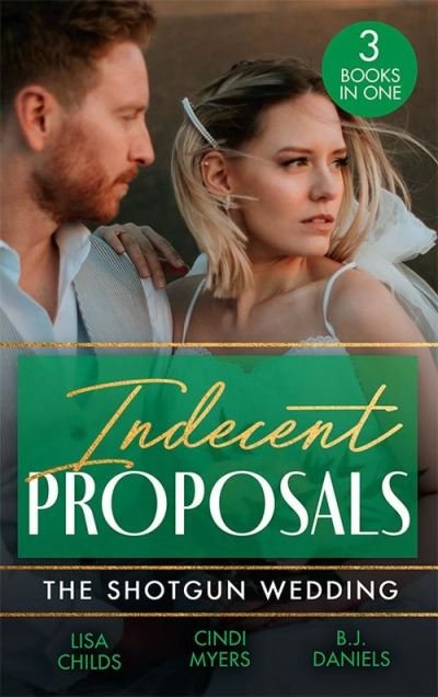 Cover for Lisa Childs · Indecent Proposals: The Shotgun Wedding: Explosive Engagement (Shotgun Weddings) / Snowblind Justice / Wedding at Cardwell Ranch (Paperback Book) (2022)