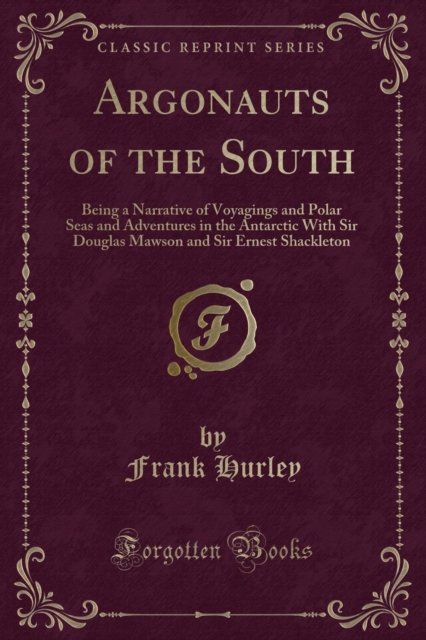 Cover for Frank Hurley · Argonauts of the South: Being a Narrative of Voyagings and Polar Seas and Adventures in the Antarctic With Sir Douglas Mawson and Sir Ernest Shackleton (Classic Reprint) (Paperback Book) (2018)
