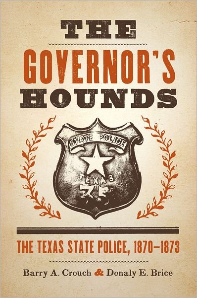 Cover for Barry A. Crouch · The Governor's Hounds: The Texas State Police, 1870–1873 (Paperback Book) [Reprint edition] (2011)