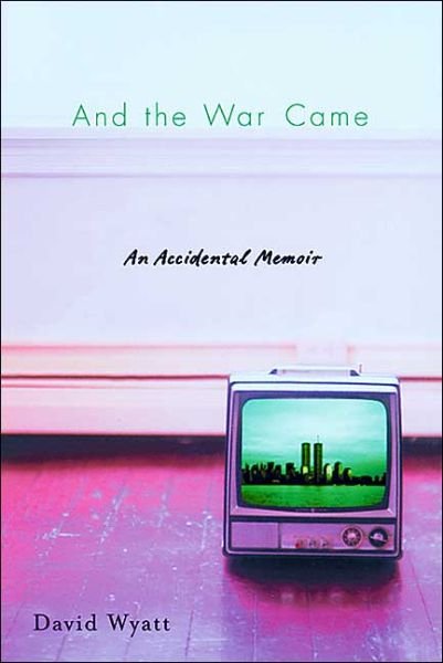 Cover for David Wyatt · And the War Came: An Accidental Memoir (Hardcover Book) (2004)
