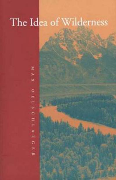 Cover for Max Oelschlaeger · The Idea of Wilderness: From Prehistory to the Age of Ecology (Paperback Book) [New edition] (1993)