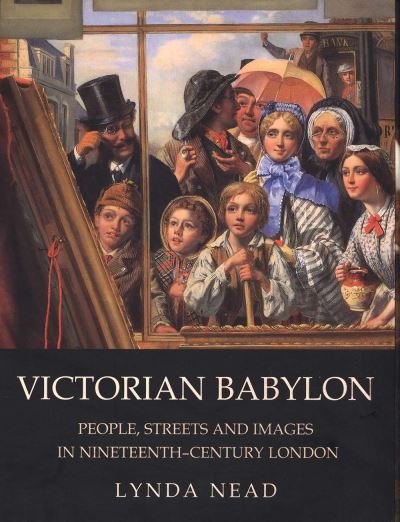 Cover for Lynda Nead · Victorian Babylon: People, Streets and Images in Nineteenth-Century London (Paperback Book) (2005)