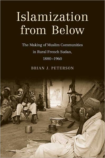 Cover for Brian J. Peterson · Islamization from Below: The Making of Muslim Communities in Rural French Sudan, 1880-1960 (Paperback Book) (2011)
