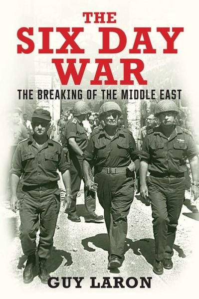 Cover for Guy Laron · The Six-Day War - The Breaking of the Middle East (Hardcover Book) (2017)