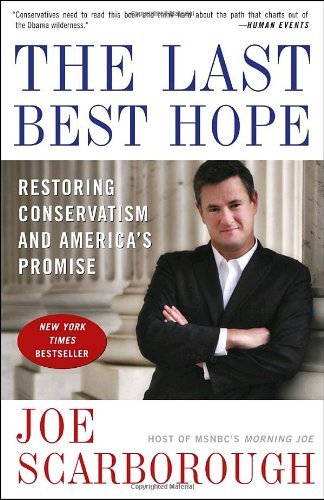 Cover for Joe Scarborough · The Last Best Hope: Restoring Conservatism and America's Promise (Paperback Book) (2010)