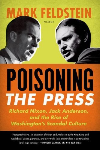 Cover for Mark Feldstein · Poisoning the Press: Richard Nixon, Jack Anderson, and the Rise of Washington's Scandal Culture (Paperback Book) [First edition] (2011)