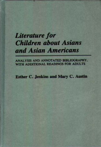 Cover for Mary C. Austin · Literature for Children about Asians and Asian Americans: Analysis and Annotated Bibliography, with Additional Readings for Adults - Bibliographies and Indexes in World Literature (Hardcover Book) [Annotated edition] (1987)