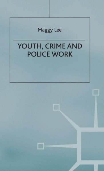 Cover for M. Lee · Youth, Crime and Policework (Hardcover Book) (1998)