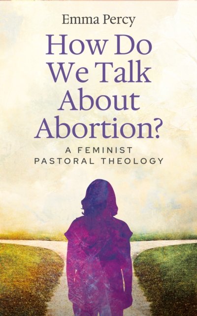 Cover for Emma Percy · How Do We Talk About Abortion?: A Feminist Pastoral Theology (Paperback Book) (2025)