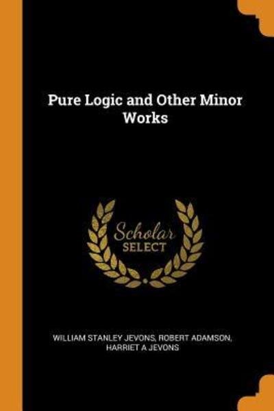 Cover for William Stanley Jevons · Pure Logic and Other Minor Works (Paperback Book) (2018)