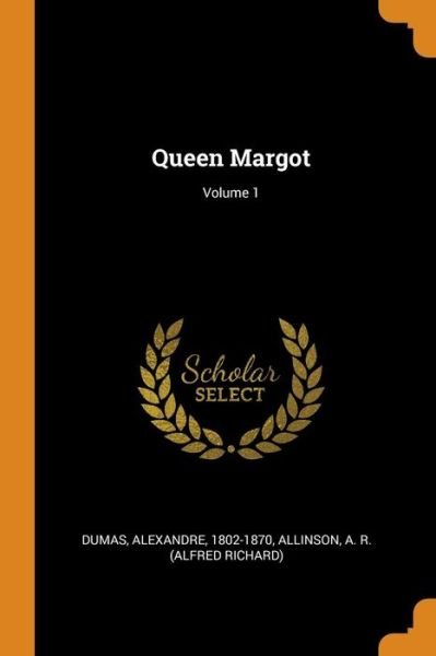 Queen Margot; Volume 1 - Alexandre Dumas - 图书 - Franklin Classics - 9780343256708 - 2018年10月15日